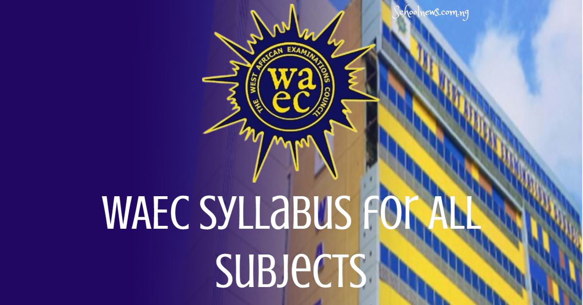 2023/2024 WAEC Syllabus for All Subjects Read & Download PDF